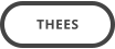 THEES
